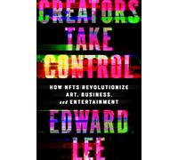 Creators Take Control: How NFTs Revolutionize Art, Business, and Entertainment