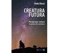 Creatura futura. Piergiorgio Cattani: le parole che resistono - 2
