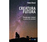 Creatura futura. Piergiorgio Cattani: le parole che resistono