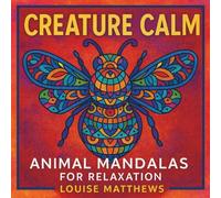 Creature Calm: Animal Mandalas for Relaxation: Adult Colouring Book, Perfect For Those Who Love Animals, Relaxing and Patterns