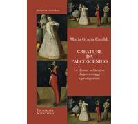 Libri Cataldi Maria Grazia - Creature Da Palcoscenico. Le Donne Nel Teatro: Da P