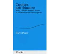 Creature dell'abitudine. Abito, costume, seconda natura da Aristotele alle scienze cognitive