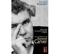 Creature di caldo sangue e nervi. La scrittura di Raymond Carver
