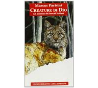 Creature di Dio. Gli animali del bosco veneto. Ediz. illustrata