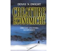 CREATURE ECONOMICHE: LIBRO UNO - UNA STORIA SUI NON MORTI