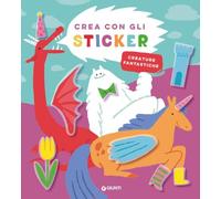 Creature fantastiche. Crea con gli sticker