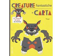 Creature fantastiche di carta. Ediz. illustrata