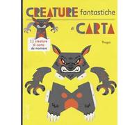 Creature fantastiche di carta. Ediz. illustrata