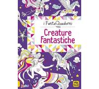 Creature fantastiche. I FantaQuaderni. Ediz. a colori