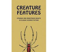 Creature Features: Strange and Monstrous Beasts in Classic Science Fiction