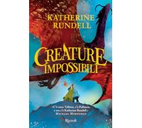 Katherine Rundell e Mar Pace – Creature impossibili – Rilegato – Rizzoli Ragazzi (2023)