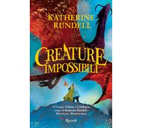 Libri Katherine Rundell - Creature Impossibili