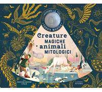 Creature magiche e animali mitologici. Ediz. a colori