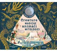 Creature magiche e animali mitologici. Ediz. a colori