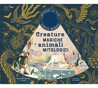 Creature magiche e animali mitologici. Ediz. a colori. Con gadget