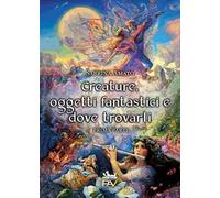 Creature, oggetti fantastici e dove trovarli. Vol. 1