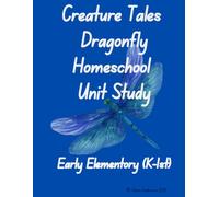 Creature Tales - Dragonflys: Homeschool Unit Study - Early Elementary (K-1st)