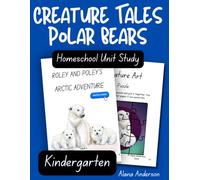 Creature Tales Polar Bear Homeschool Unit Study - Kindergarten Workbook: Roley & Poley's Arctic Adventure