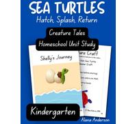 Creature Tales Sea Turtle Homeschool Unit Study - Kindergarten Workbook: Hatch, Splash, Return