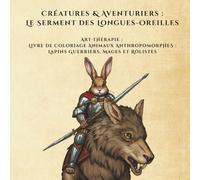 Créatures & Aventuriers : Le serment des Longues-Oreilles: Art-thérapie : Livre de coloriage animaux anthropomorphes : Lapins guerriers, mages et rôlistes