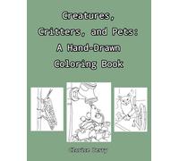 Creatures, Critters, and Pets: A Hand-Drawn Coloring Book