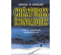 CRÉATURES ÉCONOMIQUES: LIVRE UN - UNE HISTOIRE DE MORTS-VIVANTS