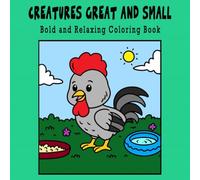 Creatures Great and Small: A Bold & Relaxing Animal Coloring Book for Stress Relief - Great for Markers, Crayons, & Colored Pencils: Adorable Animals ... Kids, Teens & Adults (42 Pages, 8.5" x 8.5")