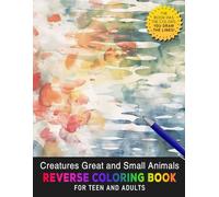 Creatures Great and Small Animals Reverse Coloring Book: Celebrate Biodiversity - Explore the Beauty of Creatures Big and Small with Reverse Coloring Magic.