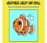 Creatures Great and Small: Bold and Relaxing Ocean Coloring book Great for Markers, Crayons, and Color Pencils 42 pages 8.5" x 8.5": Ocean, Marine ... Relaxing Perfect for Kids, Teens, and Adults