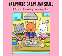 Creatures Great and Small: Bold & Relaxing Coloring Book for Stress Relief - Great for Markers, Crayons, & Colored Pencils: Adorable Animals & Bold ... Kids, Teens & Adults (42 Pages, 8.5" x 8.5")