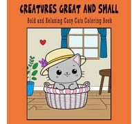 Creatures Great and Small: Bold & Relaxing Cozy Cats Coloring Book for Stress Relief - Great for Markers, Crayons, & Colored Pencils: Adorable Animals ... Kids, Teens & Adults (42 Pages, 8.5" x 8.5")