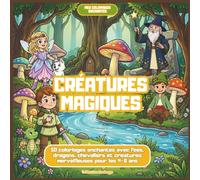 Créatures magiques: 50 coloriages enchantés avec fées, dragons, chevaliers et créatures merveilleuses pour les 4-8 ans