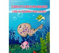 Créatures marines : livre de coloriage pour enfants: Enfants de 4 à 8 ans. Couverture souple joliment décorée. 62 pages, 30 illustrations à colorier. Format 8,5x11 po (21,6x27,9 cm)