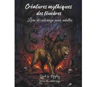 Créatures Mythiques des Ténèbres - Dark & Mighty: 50 illustrations sombres à colorier en grand format