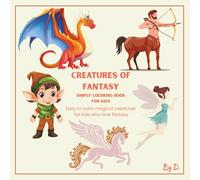 Creatures of fantasy Simply coloring book for kids: Easy to color magical creatures for kids who love fantasy