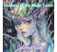 Creatures of the Magic Forest: A Relaxing Fantasy Coloring Book for Creativity and Calm
