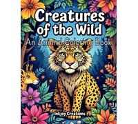 Creatures of the Wild - An Animal Coloring Book: 50 Unique Designs for Stress Relief, Relaxation & Creativity | A Different Animal On Each Page | Perfect Gifts for Teens, Adults and Elders