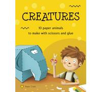 Creatures. Paper Animals to Make with Scissors and Glue: Easy and Fun Paper Toys to Make with Your Kids