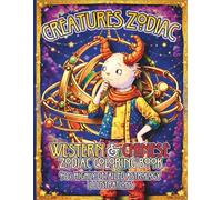 Creatures Zodiac: Western & Chinese Zodiac Coloring Book 40+ Highly Detailed Astrology Illustrations