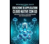 Creazione di applicazioni cloud native con Go: Architettura e distribuzione dei microservizi