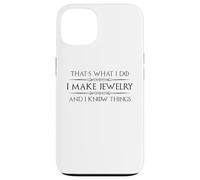 Creazione di gioielli I Make Jewelry and I Know Things Funny Maker Custodia per iPhone 13