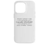 Creazione di gioielli I Make Jewelry and I Know Things Funny Maker Custodia per iPhone 14 Pro Max