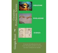 Creazione Rivelazione Scienza: Creazione ed evoluzione non sono eventi alternativi, perche' la creazione e' un atto, l'evoluzione un metodo.: Volume 2