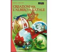 Creazioni per l'albero di Natale. Ediz. illustrata