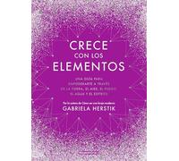 Crece con los elementos / Bewitching the Elements: Una guía para empoderarte a través de la tierra, el aire, el fuego, el agua y el espíritu