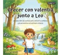 Crecer con valentía junto a Leo: Un dulce libro de cuentos para cultivar la confianza y la autoestima en la primera infancia