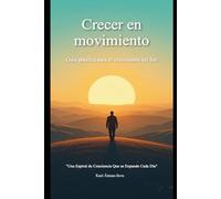 Crecer en movimiento: Guía Práctica para el crecimiento del Ser