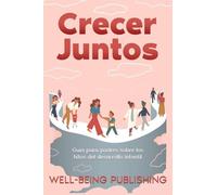 Crecer juntos: Guía para padres sobre los hitos del desarrollo infantil