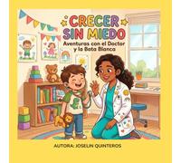 CRECER SIN MIEDO: AVENTURAS CON EL DOCTOR Y LA BATA BLANCA