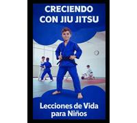 CRECIENDO CON JIU JITSU: Lecciones de vida para niños
